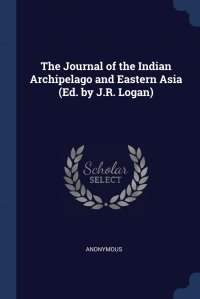 The Journal of the Indian Archipelago and Eastern Asia (Ed. by J.R. Logan)