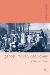 Gender, Mastery and Slavery. From European to Atlantic World Frontiers