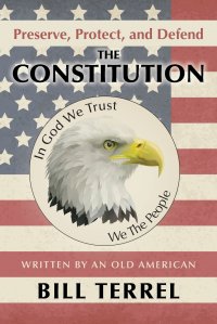 Preserve, Protect, and Defend the Constitution. Written by an Old American