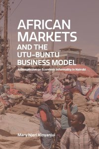 African Markets  and the  Utu-Ubuntu Business Model. A perspective on economic informality in Nairobi