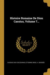 Histoire Romaine De Dion Cassius, Volume 7...