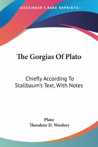 The Gorgias Of Plato. Chiefly According To Stallbaum's Text, With Notes