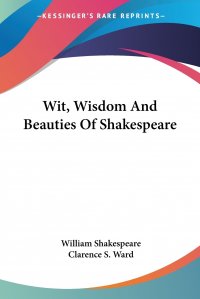 Wit, Wisdom And Beauties Of Shakespeare