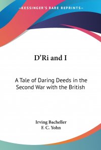 D'Ri and I. A Tale of Daring Deeds in the Second War with the British