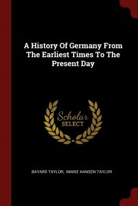 A History Of Germany From The Earliest Times To The Present Day