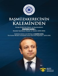 Basmuzakerecinin Kaleminden. Avrupa Birligi Eski Bakan? ve Basmuzakereci Egemen Bag?s'?n Bas?nda Yay?mlanan Makale ve Yaz?lar? (2010-2018)