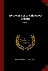 Mythology of the Blackfoot Indians; Volume 2