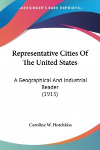 Representative Cities Of The United States. A Geographical And Industrial Reader (1913)