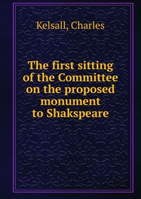 The first sitting of the Committee on the proposed monument to Shakspeare