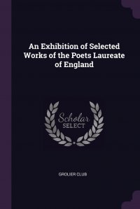 An Exhibition of Selected Works of the Poets Laureate of England