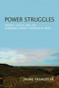 Power Struggles. Dignity, Value, and the Renewable Energy Frontier in Spain