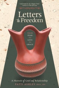 Letters to Freedom. From Fear to Love to Grace