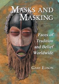 Masks and Masking. Faces of Tradition and Belief Worldwide