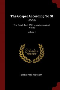 The Gospel According To St John. The Greek Text With Introduction And Notes; Volume 1