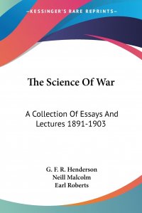 The Science Of War. A Collection Of Essays And Lectures 1891-1903