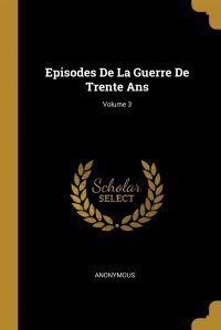 Episodes De La Guerre De Trente Ans; Volume 3