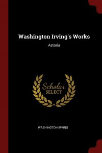 Washington Irving's Works. Astoria