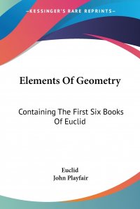 Elements Of Geometry. Containing The First Six Books Of Euclid