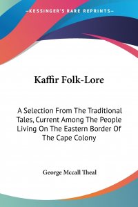 Kaffir Folk-Lore. A Selection From The Traditional Tales, Current Among The People Living On The Eastern Border Of The Cape Colony