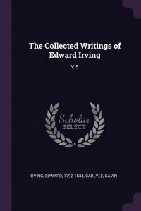 The Collected Writings of Edward Irving. V.5