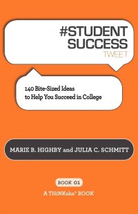 # STUDENT SUCCESS tweet Book01. 140 Bite-Sized Ideas to Help You Succeed in College