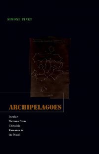 Archipelagoes. Insular Fictions from Chivalric Romance to the Novel