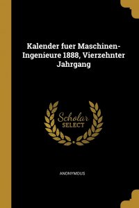 Kalender fuer Maschinen-Ingenieure 1888, Vierzehnter Jahrgang