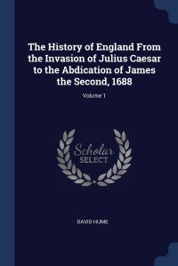 The History of England From the Invasion of Julius Caesar to the Abdication of James the Second, 1688; Volume 1