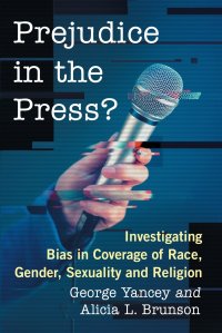 Prejudice in the Press?. Investigating Bias in Coverage of Race, Gender, Sexuality and Religion