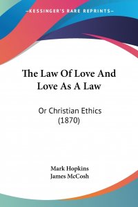 The Law Of Love And Love As A Law. Or Christian Ethics (1870)