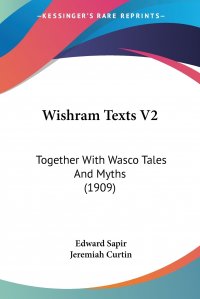 Wishram Texts V2. Together With Wasco Tales And Myths (1909)