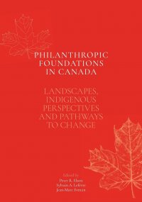 Philanthropic Foundations in Canada. Landscapes, Indigenous Perspectives and Pathways to Change