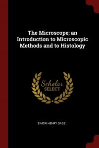 The Microscope; an Introduction to Microscopic Methods and to Histology