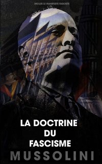 La doctrine du fascisme. Inclus le manifeste fasciste