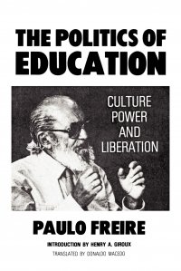 The Politics of Education. Culture, Power and Liberation