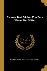 Cicero's Drei Bucher Von Dem Wesen Der Gotter