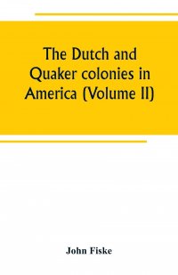 The Dutch and Quaker colonies in America (Volume II)