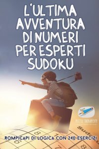 L'ultima avventura di numeri per esperti Sudoku . Rompicapi di logica con 240 esercizi