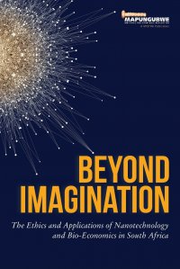 Beyond Imagination. The Ethics and Applications of Nanotechnology and Bio-Economics in South Africa