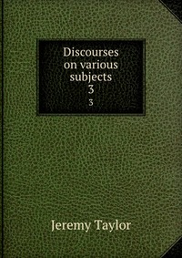 Discourses on various subjects