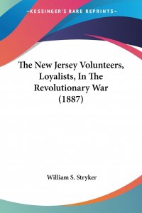 The New Jersey Volunteers, Loyalists, In The Revolutionary War (1887)