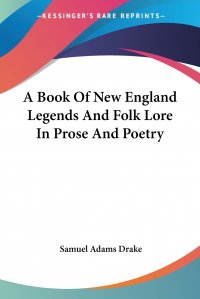 A Book Of New England Legends And Folk Lore In Prose And Poetry