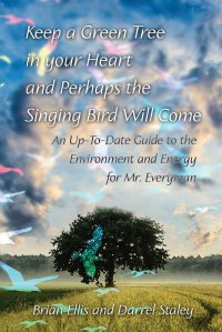 Keep a Green Tree in your Heart and Perhaps the Singing Bird Will Come. An Up-To-Date Guide to the Environment and Energy for Mr. Everyman