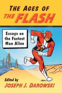 Ages of the Flash. Essays on the Fastest Man Alive