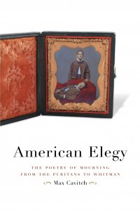 American Elegy. The Poetry of Mourning from the Puritans to Whitman