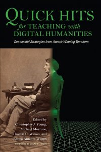 Quick Hits for Teaching with Digital Humanities. Successful Strategies from Award-Winning Teachers