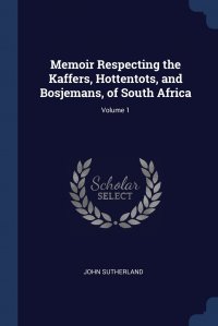 Memoir Respecting the Kaffers, Hottentots, and Bosjemans, of South Africa; Volume 1