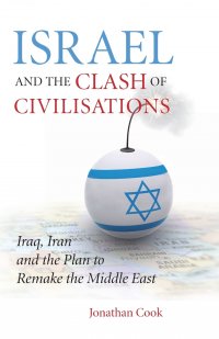 Israel And The Clash Of Civilisations. Iraq, Iran And The Plan To Remake The Middle East