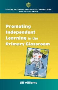 PROMOTING INDEPENDENT LEARNING IN THE PRIMARY CLASSROOM