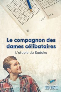 Le compagnon des dames celibataires . L'utopie du Sudoku